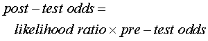 post-test odds=likelihood ratio*pre-test odds