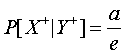 P[X+|Y+]=a/e.